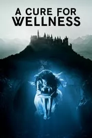 A Cure for Wellness (2017) A Cure for Wellness (2017)