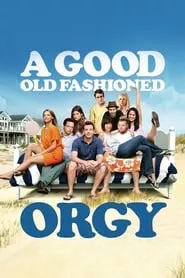 A Good Old Fashioned Orgy (2011) A Good Old Fashioned Orgy (2011)