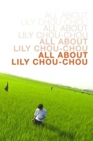 All About Lily Chou-Chou (2001) All About Lily Chou-Chou (2001)