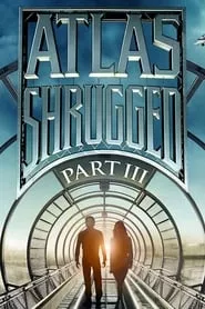 Atlas Shrugged: Part III (2014) Atlas Shrugged: Part III (2014)