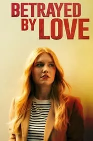 Betrayed by Love (2024) Betrayed by Love (2024)