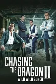 Chasing the Dragon II: Wild Wild Bunch (2019) Chasing the Dragon II: Wild Wild Bunch (2019)