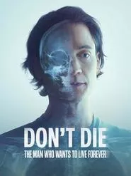 Don’t Die: The Man Who Wants to Live Forever (2025) Don’t Die: The Man Who Wants to Live Forever (2025)