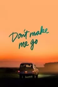 Don’t Make Me Go (2022) Don’t Make Me Go (2022)