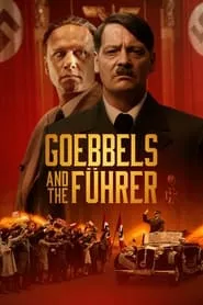 Goebbels and the Fuhrer (2024) Goebbels and the Fuhrer (2024)
