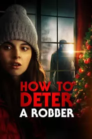How to Deter a Robber (2021) How to Deter a Robber (2021)