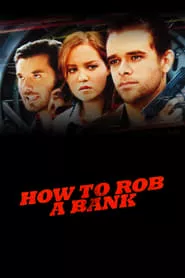 How to Rob a Bank (2007) How to Rob a Bank (2007)