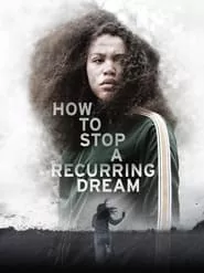 How to Stop a Recurring Dream (2021) How to Stop a Recurring Dream (2021)