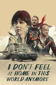 I Don’t Feel at Home in This World Anymore (2017) I Don’t Feel at Home in This World Anymore (2017)