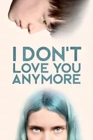 I Don’t Love You Anymore (2024) I Don’t Love You Anymore (2024)