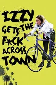 Izzy Gets the F*ck Across Town (2018) Izzy Gets the F*ck Across Town (2018)