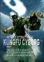 Metallic Attraction: Kungfu Cyborg (2009) Metallic Attraction: Kungfu Cyborg (2009)