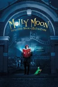 Molly Moon and the Incredible Book of Hypnotism (2015) Molly Moon and the Incredible Book of Hypnotism (2015)