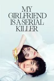 My Girlfriend is a Serial Killer (2019) My Girlfriend is a Serial Killer (2019)