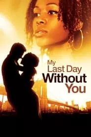 My Last Day Without You (2011) My Last Day Without You (2011)