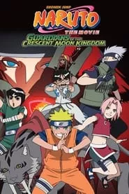 Naruto the Movie: Guardians of the Crescent Moon Kingdom (2006) Naruto the Movie: Guardians of the Crescent Moon Kingdom (2006)