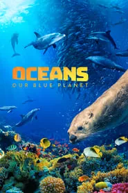 Oceans: Our Blue Planet (2018) Oceans: Our Blue Planet (2018)