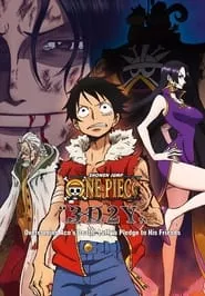 One Piece “3D2Y”: Overcome Ace’s Death! Luffy’s Vow to his Friends (2014) One Piece “3D2Y”: Overcome Ace’s Death! Luffy’s Vow to his Friends (2014)