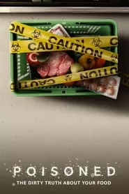 Poisoned: The Dirty Truth About Your Food (2023) Poisoned: The Dirty Truth About Your Food (2023)