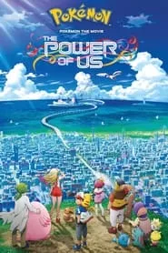 Pokémon the Movie: The Power of Us (2018) Pokémon the Movie: The Power of Us (2018)