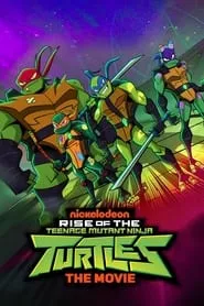 Rise of the Teenage Mutant Ninja Turtles: The Movie (2022) Rise of the Teenage Mutant Ninja Turtles: The Movie (2022)