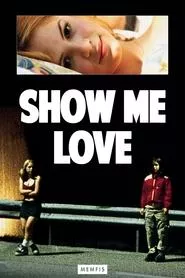 Show Me Love (1998) Show Me Love (1998)