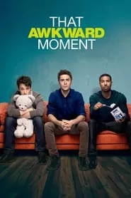 That Awkward Moment (2014) That Awkward Moment (2014)