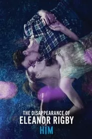 The Disappearance of Eleanor Rigby: Him (2014) The Disappearance of Eleanor Rigby: Him (2014)
