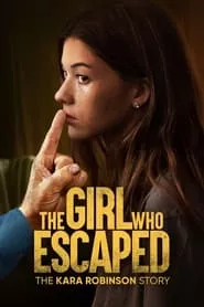 The Girl Who Escaped: The Kara Robinson Story (2023) The Girl Who Escaped: The Kara Robinson Story (2023)