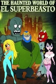 The Haunted World of El Superbeasto (2009) The Haunted World of El Superbeasto (2009)