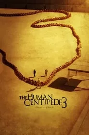 The Human Centipede 3 (Final Sequence) (2015) The Human Centipede 3 (Final Sequence) (2015)