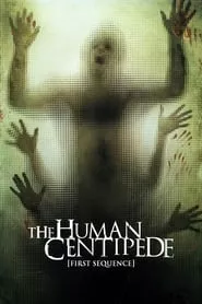 The Human Centipede (First Sequence) (2009) The Human Centipede (First Sequence) (2009)
