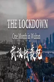 The Lockdown: One Month in Wuhan (2020) The Lockdown: One Month in Wuhan (2020)