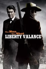 The Man Who Shot Liberty Valance (1962) The Man Who Shot Liberty Valance (1962)