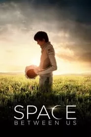 The Space Between Us (2017) The Space Between Us (2017)