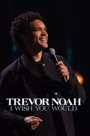 Trevor Noah: I Wish You Would (2022) Trevor Noah: I Wish You Would (2022)