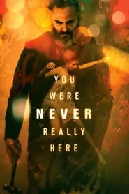 You Were Never Really Here (2017) You Were Never Really Here (2017)