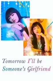 Tomorrow, I’ll Be Someone’s Girlfriend (2022) Tomorrow, I’ll Be Someone’s Girlfriend (2022)