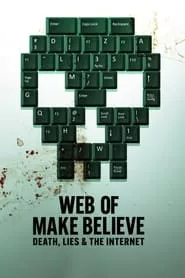 Web of Make Believe: Death, Lies and the Internet (2022) Web of Make Believe: Death, Lies and the Internet (2022)