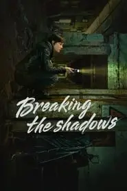 Breaking the Shadows (2025) Breaking the Shadows (2025)