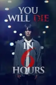 You Will Die in 6 Hours (2024) You Will Die in 6 Hours (2024)